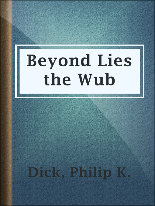 Title details for Beyond Lies the Wub by Philip K. Dick - Available